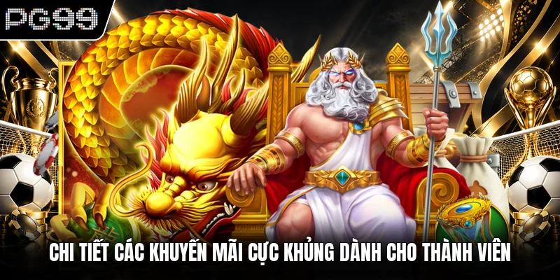 Nổ hũ PG99 3 Chi tiết các khuyến mãi cực khủng dành cho thành viên