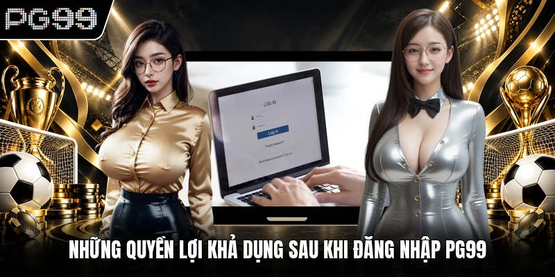 Đăng nhập PG99 1 Những quyền lợi khả dụng sau khi đăng nhập PG99