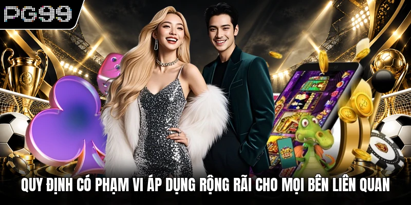 Điều khoản điều kiện PG99 2 Quy định có phạm vi áp dụng rộng rãi cho mọi bên liên quan
