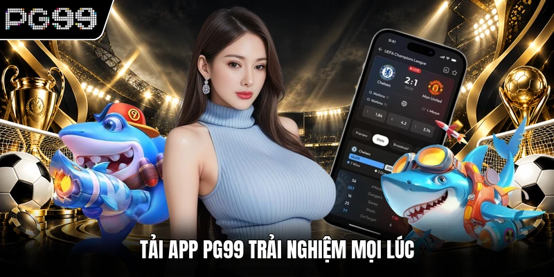 Tải app PG99 1 Tải app PG99 trải nghiệm mọi lúc