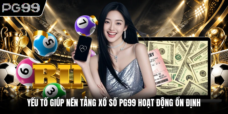 Xổ số PG99 1 Yếu tố giúp nền tảng xổ số PG99 hoạt động ổn định